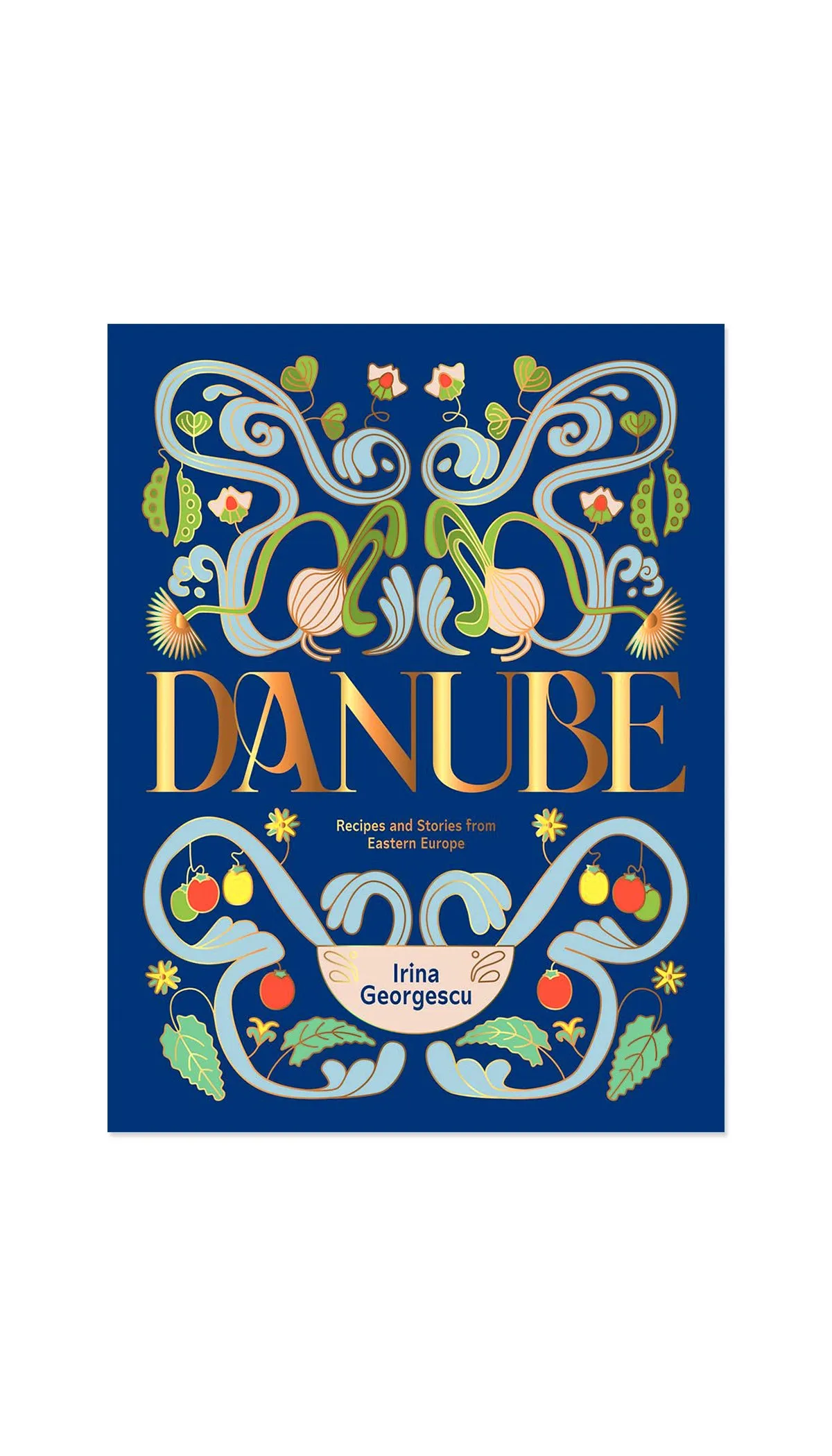 Danube: Recipes and Stories from Eastern Europe