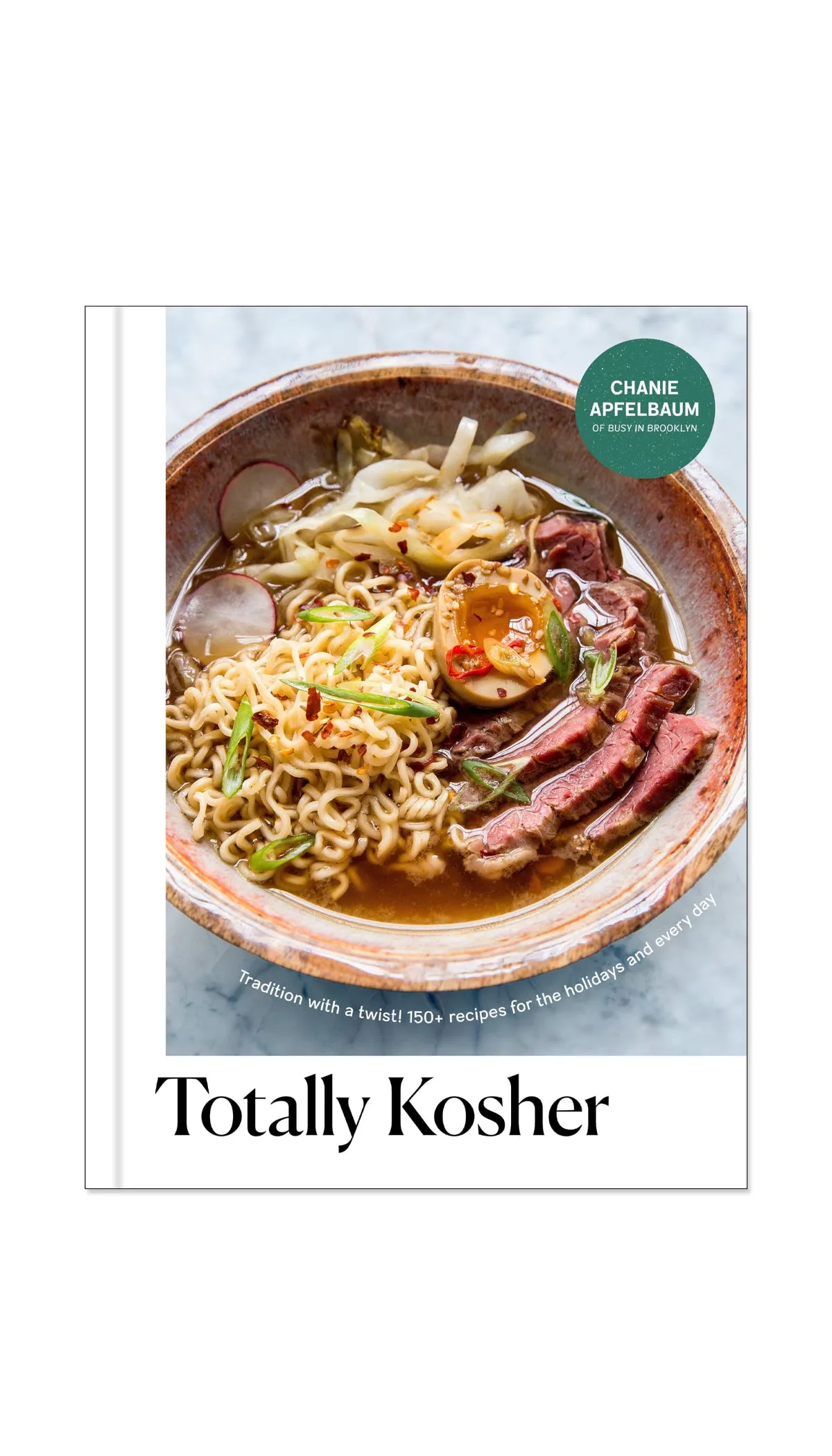 Totally Kosher: Tradition with a Twist! 150  Recipes for the Holidays and Every Day